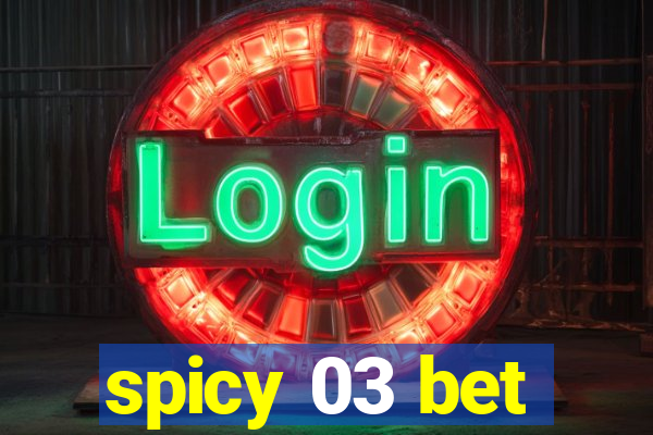 spicy 03 bet